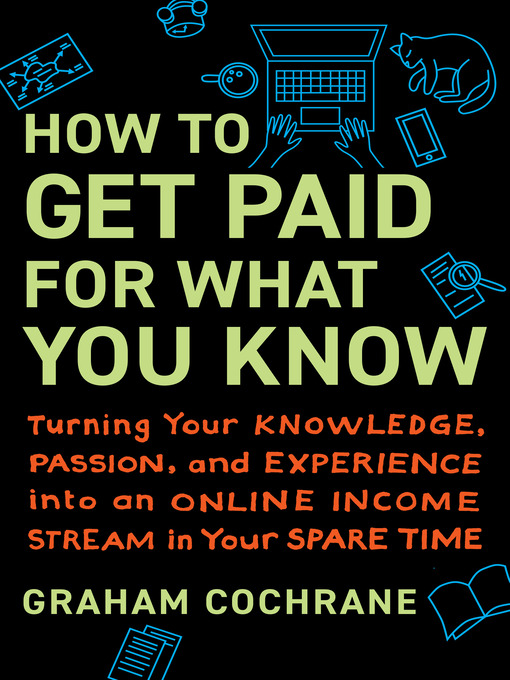 Title details for How to Get Paid for What You Know by Graham Cochrane - Available